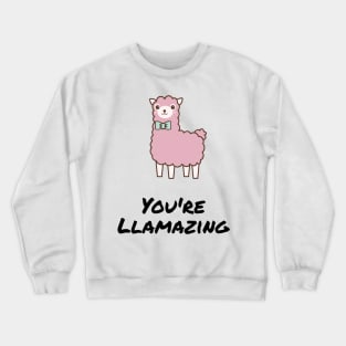 You're llamazing - funny alpaca / llama quote for amazing friends and loved ones Crewneck Sweatshirt